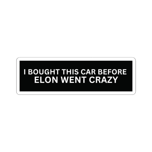 "I bought this car before Elon went crazy" Sticker